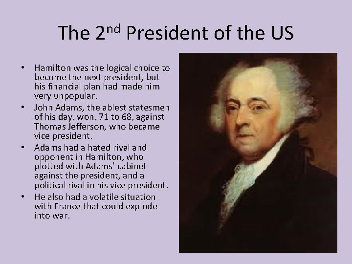 The 2 nd President of the US • Hamilton was the logical choice to