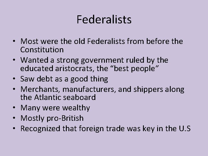 Federalists • Most were the old Federalists from before the Constitution • Wanted a