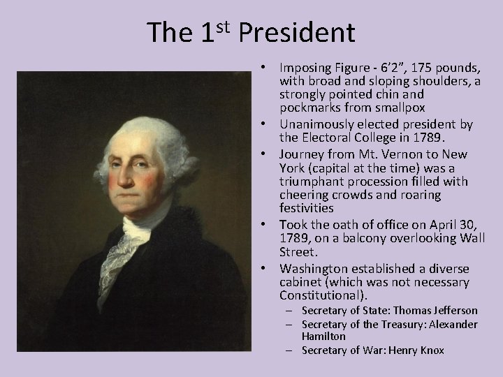 The 1 st President • Imposing Figure - 6’ 2”, 175 pounds, with broad