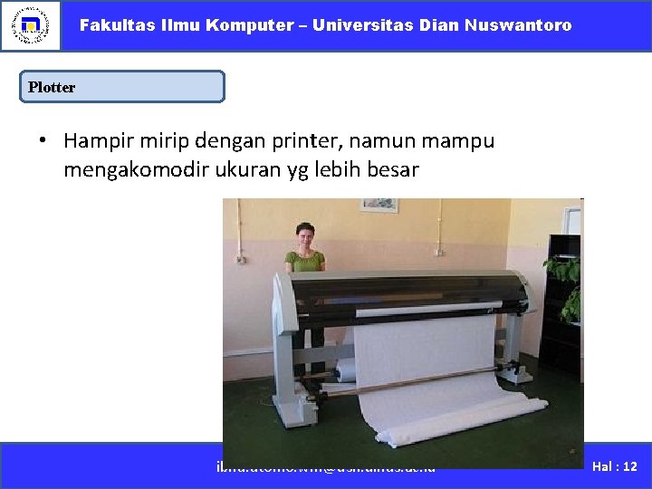 Fakultas Ilmu Komputer – Universitas Dian Nuswantoro Plotter • Hampir mirip dengan printer, namun