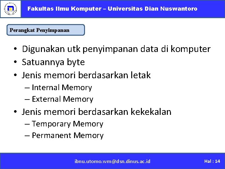 Fakultas Ilmu Komputer – Universitas Dian Nuswantoro Perangkat Penyimpanan • Digunakan utk penyimpanan data
