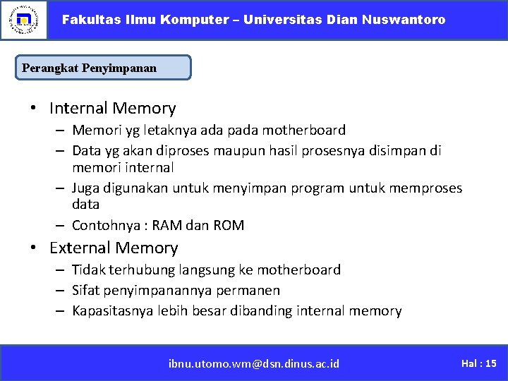 Fakultas Ilmu Komputer – Universitas Dian Nuswantoro Perangkat Penyimpanan • Internal Memory – Memori