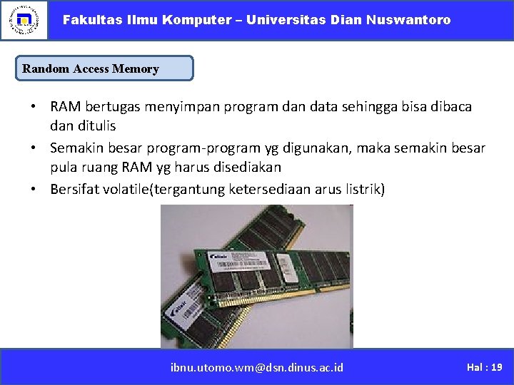 Fakultas Ilmu Komputer – Universitas Dian Nuswantoro Random Access Memory • RAM bertugas menyimpan