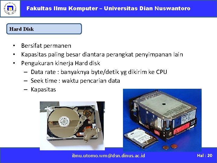 Fakultas Ilmu Komputer – Universitas Dian Nuswantoro Hard Disk • Bersifat permanen • Kapasitas Fakultas Ilmu Komputer – Universitas Dian Nuswantoro Hard Disk • Bersifat permanen • Kapasitas