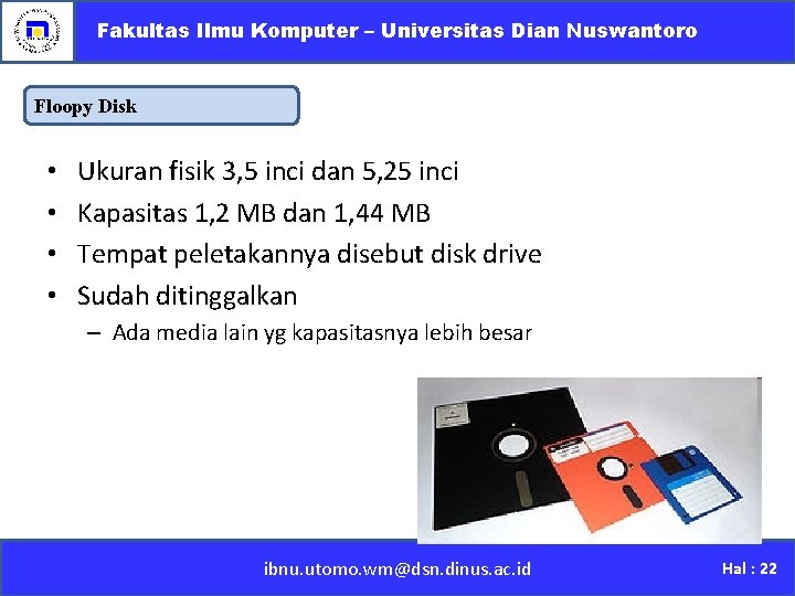 Fakultas Ilmu Komputer – Universitas Dian Nuswantoro Floopy Disk • • Ukuran fisik 3,