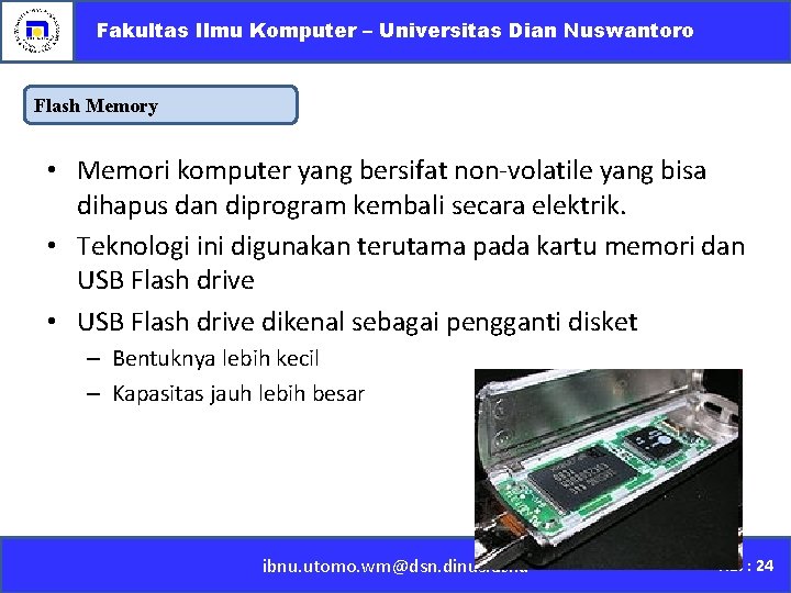 Fakultas Ilmu Komputer – Universitas Dian Nuswantoro Flash Memory • Memori komputer yang bersifat