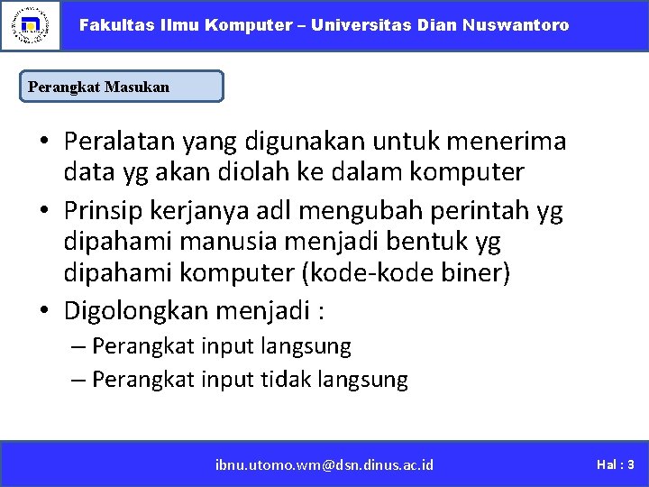 Fakultas Ilmu Komputer – Universitas Dian Nuswantoro Perangkat Masukan • Peralatan yang digunakan untuk