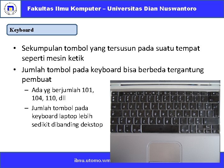 Fakultas Ilmu Komputer – Universitas Dian Nuswantoro Keyboard • Sekumpulan tombol yang tersusun pada