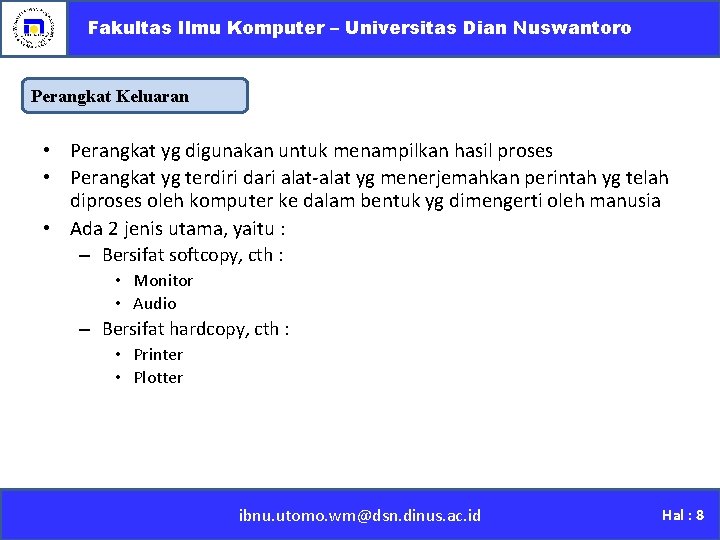 Fakultas Ilmu Komputer – Universitas Dian Nuswantoro Perangkat Keluaran • Perangkat yg digunakan untuk