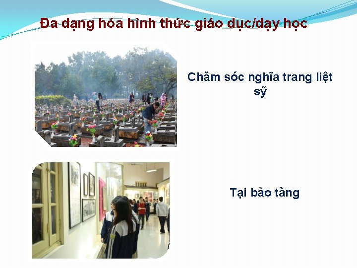 Đa dạng hóa hình thức giáo dục/dạy học Chăm sóc nghĩa trang liệt sỹ