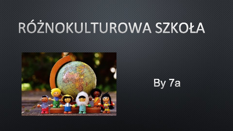 RÓŻNOKULTUROWA SZKOŁA BY 7 A 