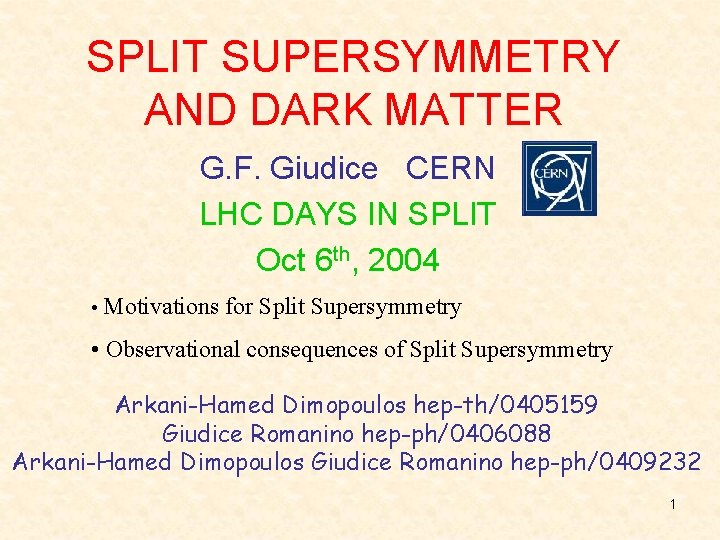 SPLIT SUPERSYMMETRY AND DARK MATTER G. F. Giudice CERN LHC DAYS IN SPLIT Oct
