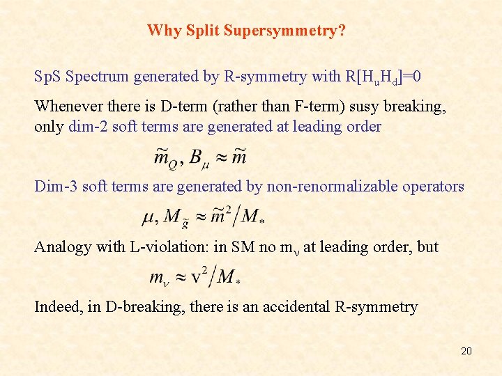 Why Split Supersymmetry? Sp. S Spectrum generated by R-symmetry with R[Hu. Hd]=0 Whenever there