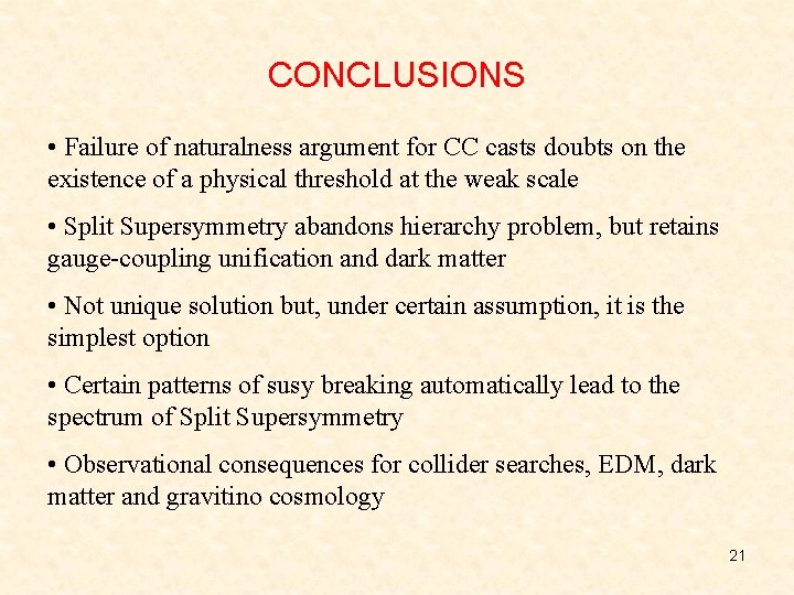 CONCLUSIONS • Failure of naturalness argument for CC casts doubts on the existence of