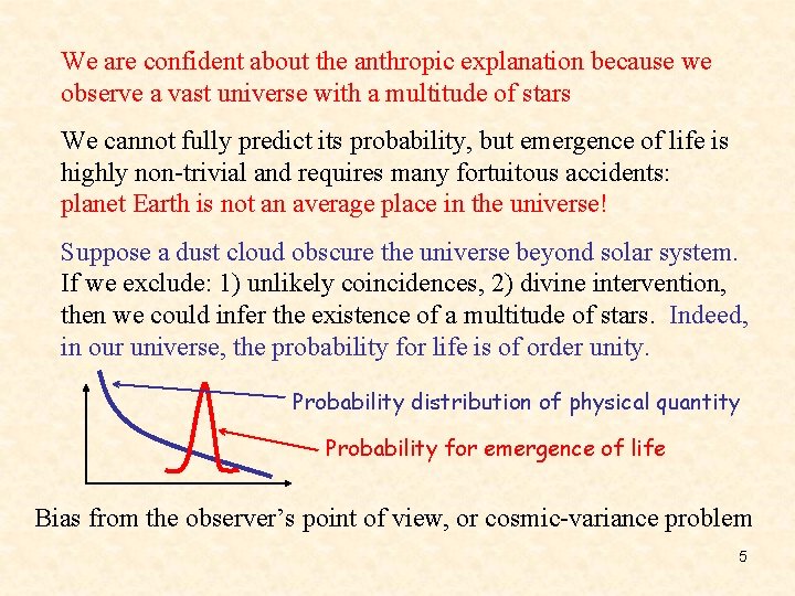 We are confident about the anthropic explanation because we observe a vast universe with