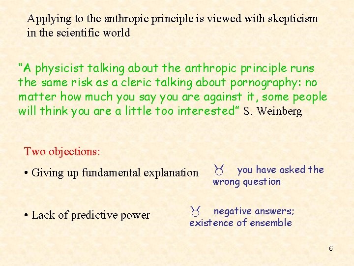 Applying to the anthropic principle is viewed with skepticism in the scientific world “A