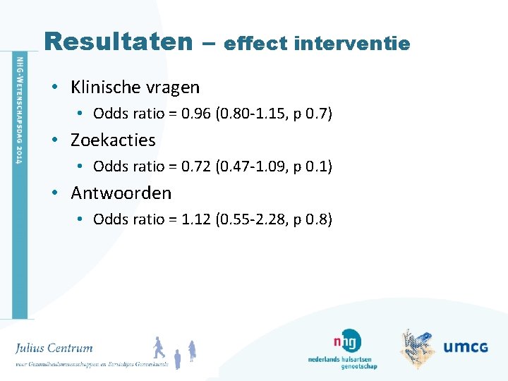 Resultaten – effect interventie • Klinische vragen • Odds ratio = 0. 96 (0.