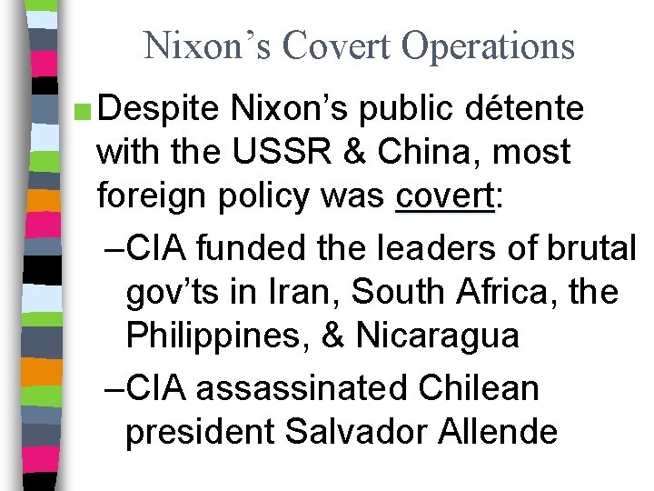 Nixon’s Covert Operations ■ Despite Nixon’s public détente with the USSR & China, most