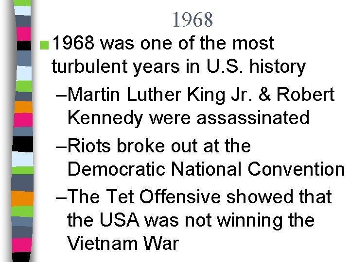 1968 ■ 1968 was one of the most turbulent years in U. S. history