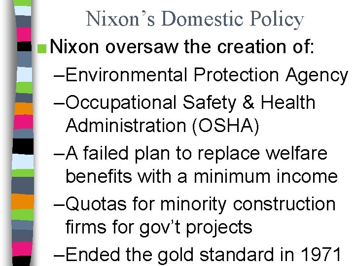 Nixon’s Domestic Policy ■ Nixon oversaw the creation of: –Environmental Protection Agency –Occupational Safety