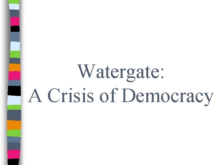 Watergate: A Crisis of Democracy 