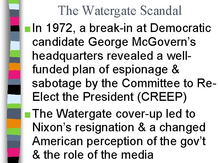 The Watergate Scandal ■ In 1972, a break-in at Democratic candidate George Mc. Govern’s