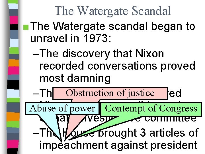 The Watergate Scandal ■ The Watergate scandal began to unravel in 1973: –The discovery