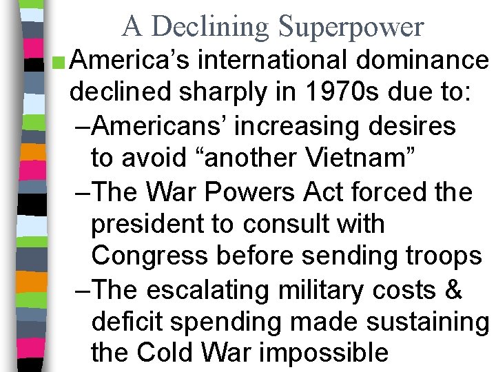 A Declining Superpower ■ America’s international dominance declined sharply in 1970 s due to: