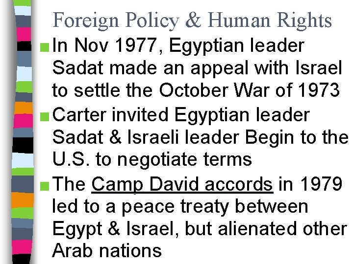 Foreign Policy & Human Rights ■ In Nov 1977, Egyptian leader Sadat made an