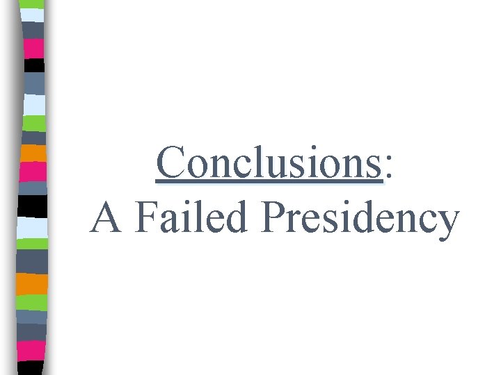 Conclusions: Conclusions A Failed Presidency 
