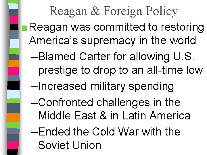 Reagan & Foreign Policy ■ Reagan was committed to restoring America’s supremacy in the