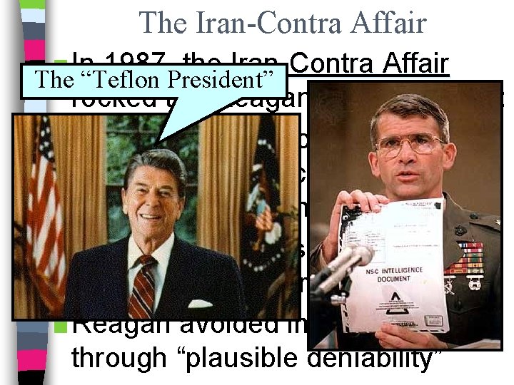 The Iran-Contra Affair ■ In 1987, the Iran-Contra Affair The “Teflon President” rocked the