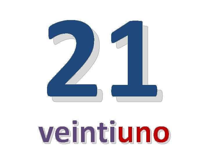 21 veintiuno 