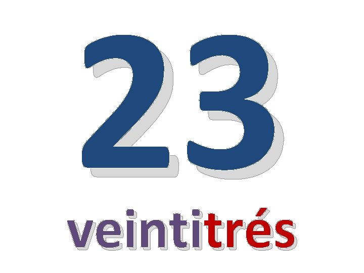 23 veintitrés 
