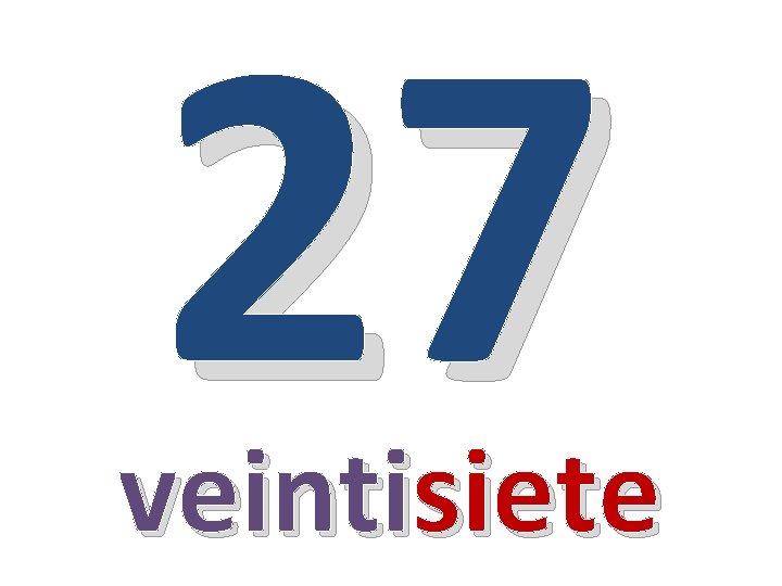 27 veintisiete 