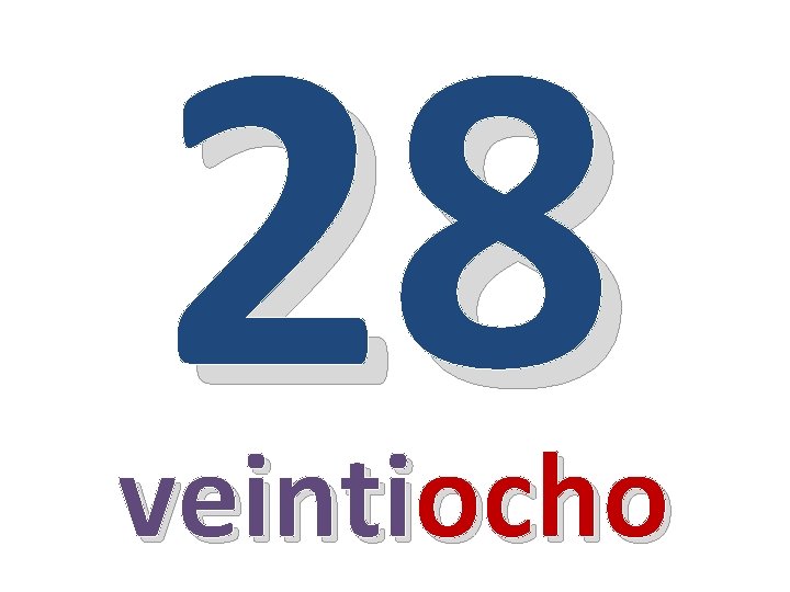 28 veintiocho 