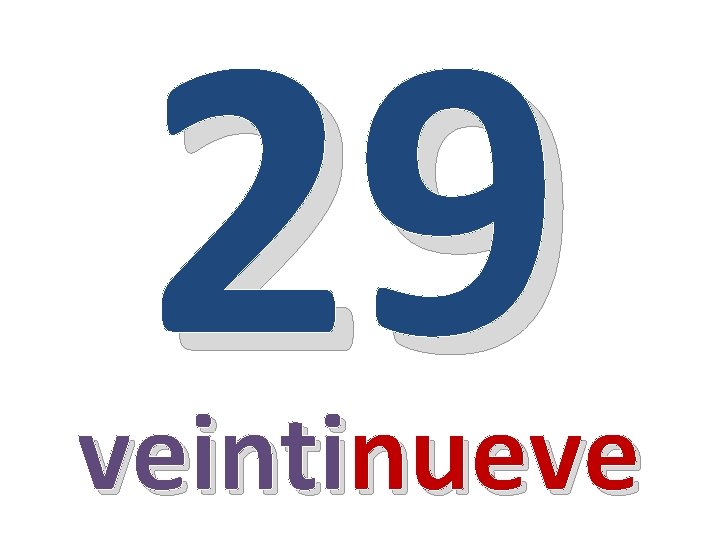 29 veintinueve 