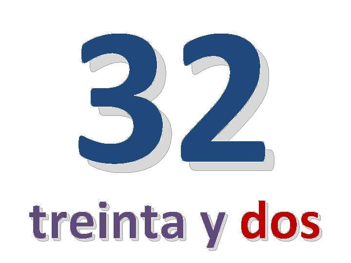 32 treinta y dos 