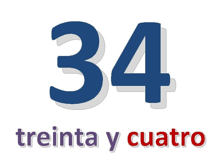 34 treinta y cuatro 
