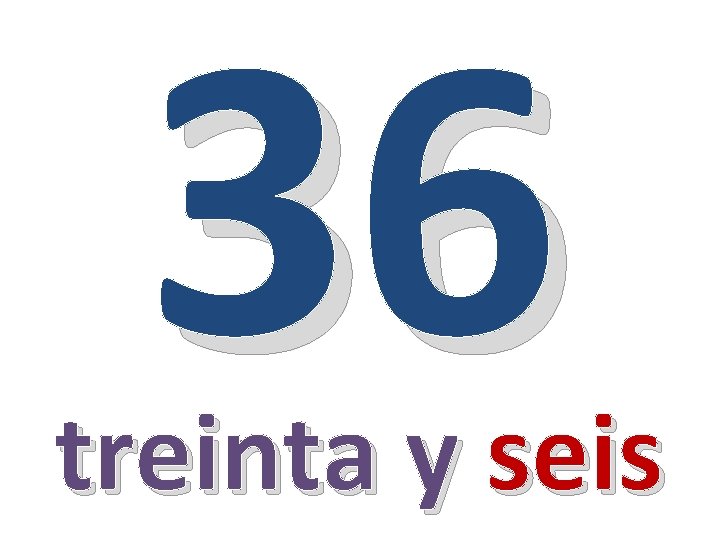 36 treinta y seis 