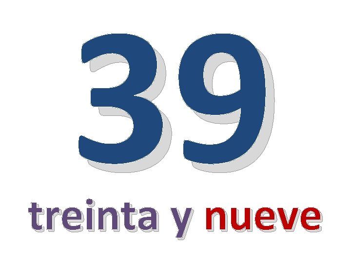 39 treinta y nueve 