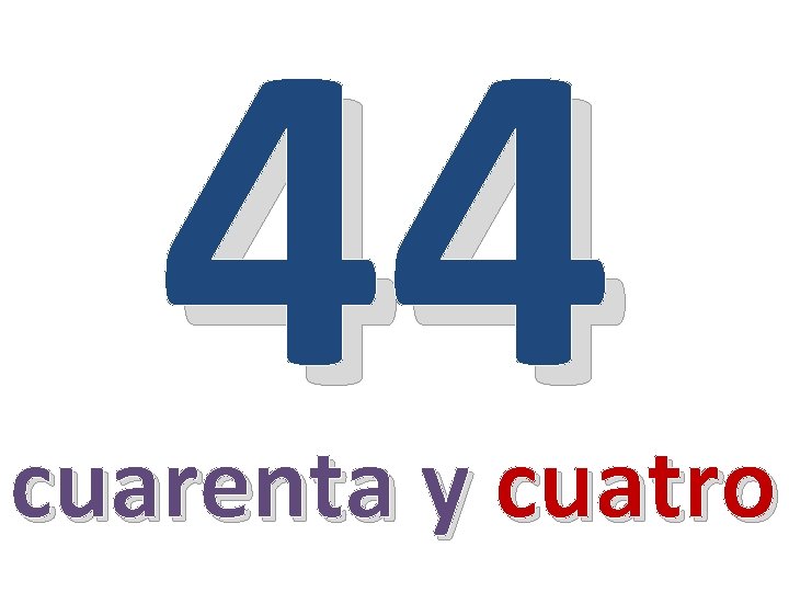 44 cuarenta y cuatro 