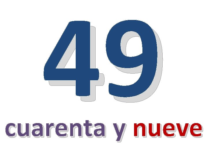 49 cuarenta y nueve 