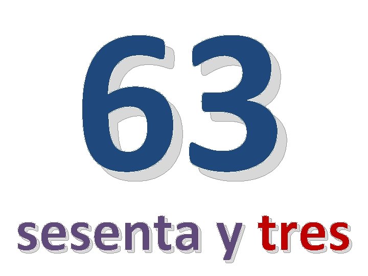 63 sesenta y tres 