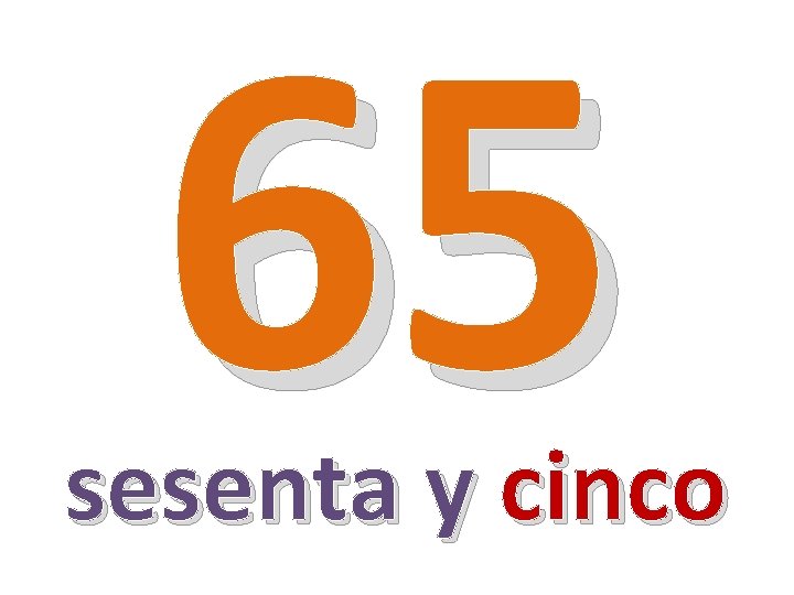 65 sesenta y cinco 