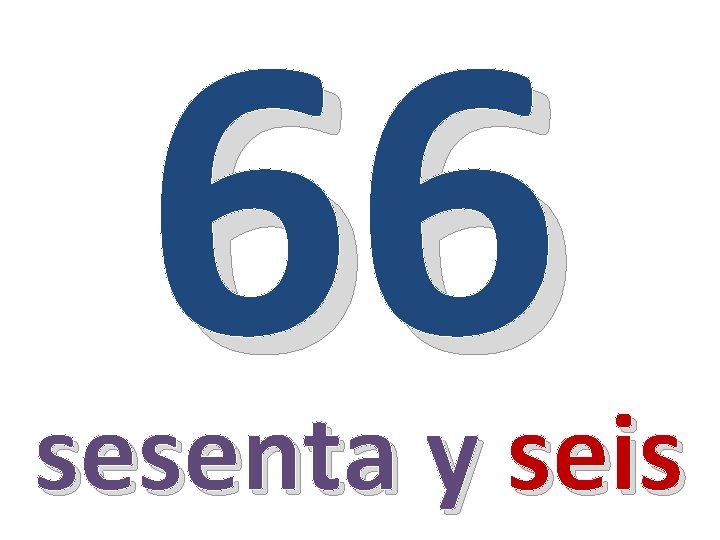 66 sesenta y seis 