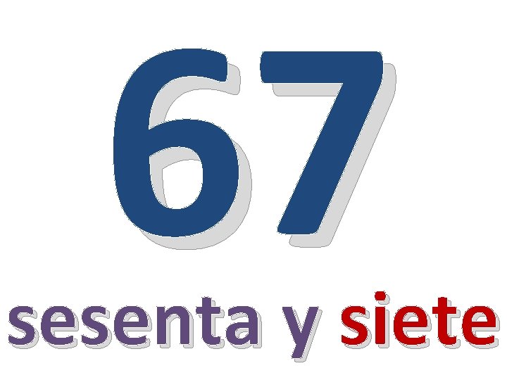 67 sesenta y siete 