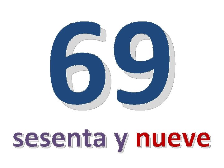 69 sesenta y nueve 