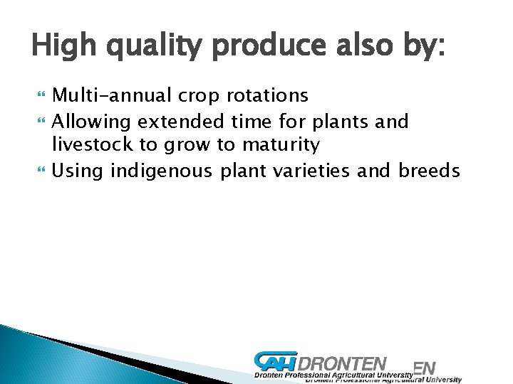 High quality produce also by: Multi-annual crop rotations Allowing extended time for plants and