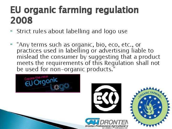 EU organic farming regulation 2008 Strict rules about labelling and logo use “Any terms